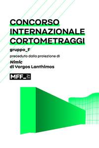 CONCORSO INTERNAZ. CORTOMETRAGGI - GRUPPO F con NIMIC di Y.LANTHIMOS